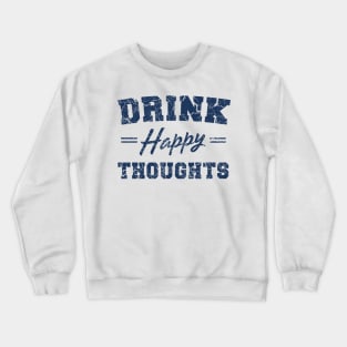 Drink Happy Thoughts Crewneck Sweatshirt